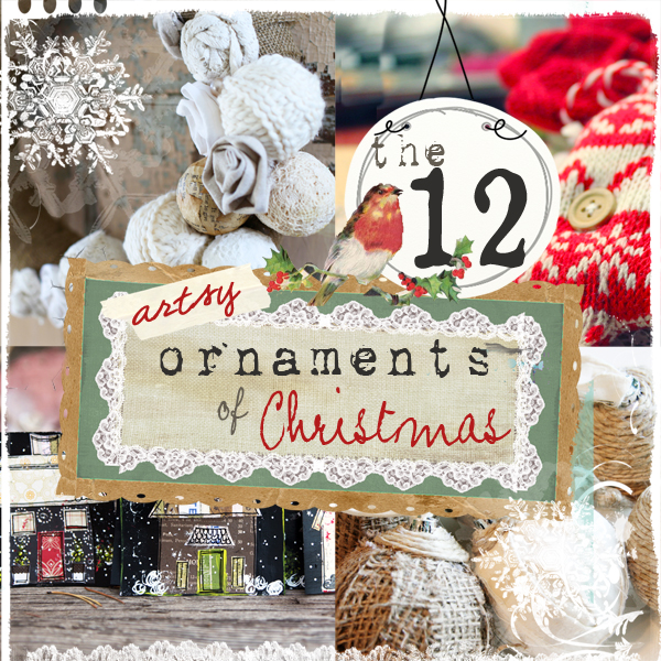 The 12 Artsy Ornaments of Christmas {Let’s get creating}