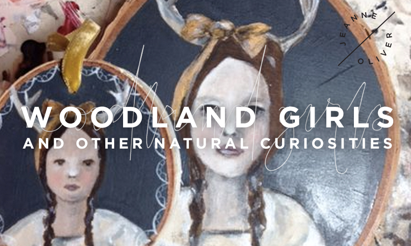 Woodland Girls {and other natural curiosities}  with Jeanne Oliver