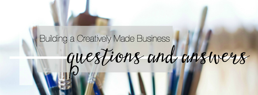 Building a Creatively Made Business | Questions and Answers