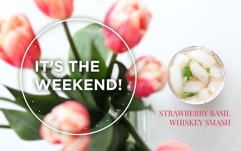 It’s The Weekend! | Strawberry Basil Whiskey Smash