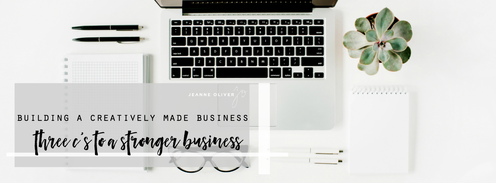 Building a Creatively Made Business | The Three C’s To a Stronger Business