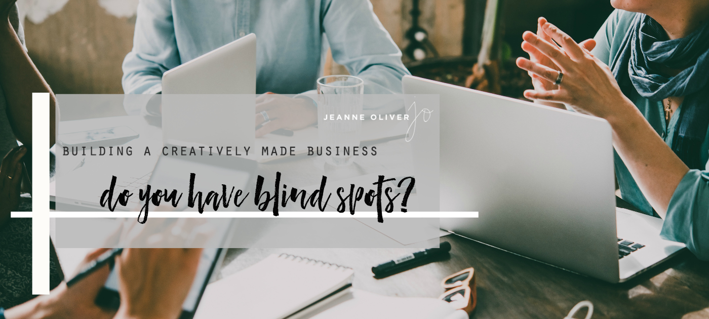 Building a Creatively Made Business | Do You Have Blind Spots?