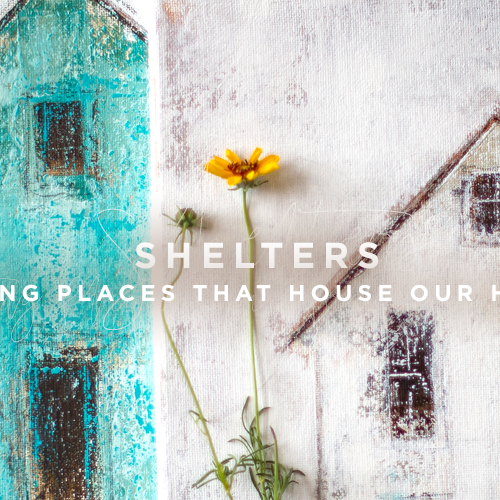 Shelters: Painting the Places that House our Hearts