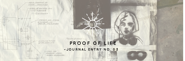 Proof of Life | Journal Entry No. 03