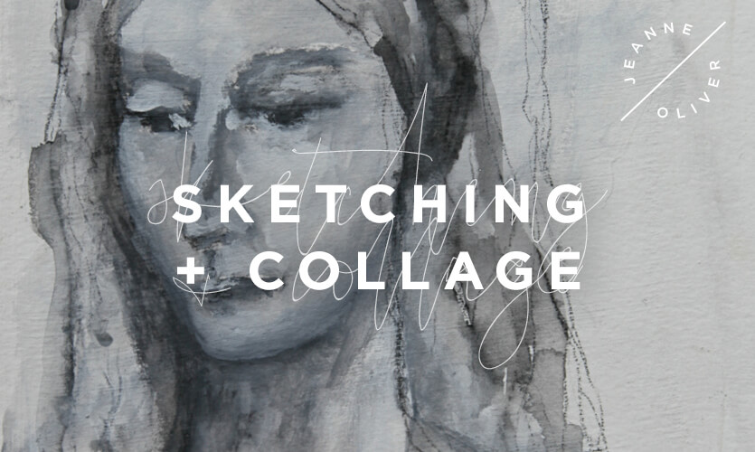 Sketching and Collage: A Mini Course with Jeanne Oliver