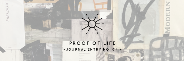 Proof of Life | Journal Entry No. 04