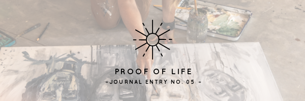 Proof of Life | Journal Entry No. 05