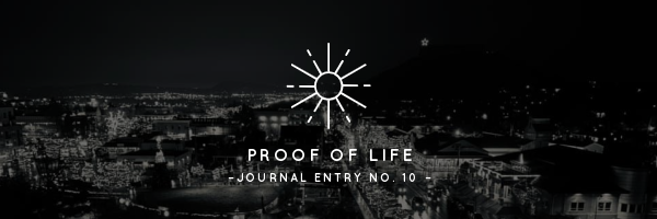 Proof of Life | Journal Entry No. 10
