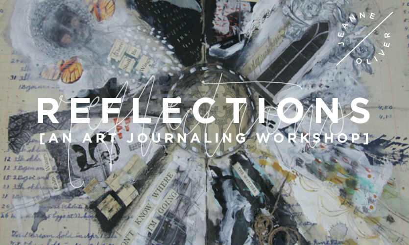 Reflections: An Art Journaling Workshop with Jeanne Oliver