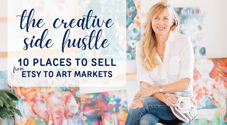 The Creative Side Hustle | 10 Places to Sell From Etsy to Art Markets