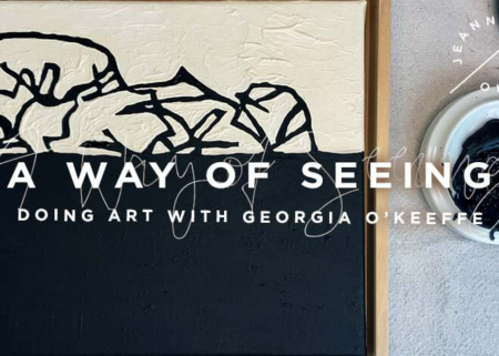 A Way of Seeing: Doing Art with Georgia O’Keeffe