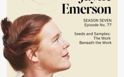 The Jeanne Oliver Podcast Episode Seventy-Seven | Seeds and Samples: The Work Beneath the Work with Jayne Emerson